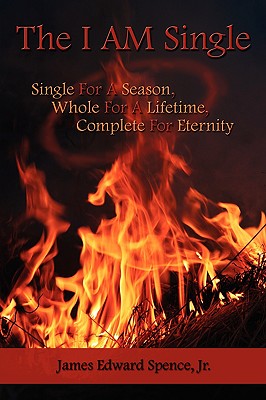 The I AM Single: Single For A Season, Whole For A Lifetime, Complete For Eternity