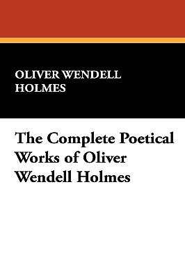 The Complete Poetical Works of Oliver Wendell Holmes