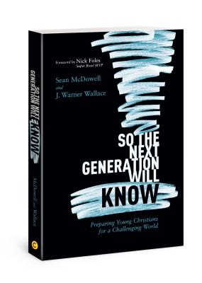 Image for So the Next Generation Will Know: Preparing Young Christians for a Challenging World