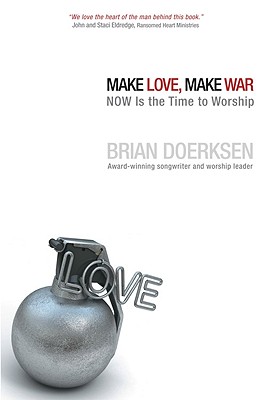 Make Love, Make War: NOW Is the Time to Worship