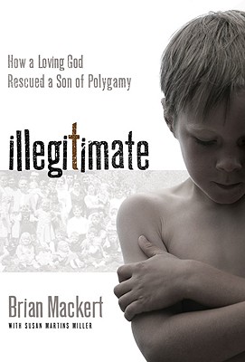 Image for Illegitimate: How a Loving God Rescued a Son of Polygamy Illegitimate: How a Loving God Rescued a Son of Polygamy