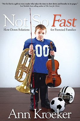 Image for Not So Fast: Slow-Down Solutions for Frenzied Families Not So Fast: Slow-Down Solutions for Frenzied Families