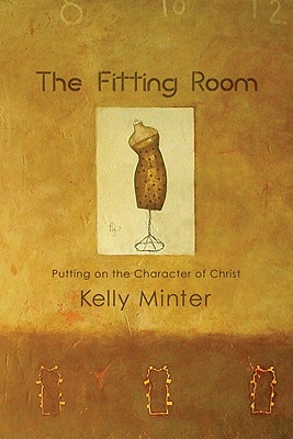 Image for The Fitting Room: Putting On the Character of Christ The Fitting Room: Putting On the Character of Christ