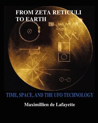 FROM ZETA RETICULI TO EARTH. TIME, SPACE, AND THE UFO TECHNOLOGY: Scientific Frontiers of Alien Space Crafts.