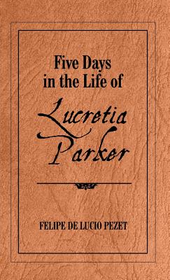 Five Days In the Life of Lucretia Parker Image for Five Days In the Life of Lucretia Parker