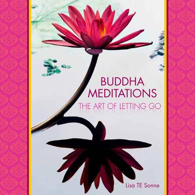Buddha Meditations: The Art of Letting Go [Hardcover] Lisa T.E. Sonne