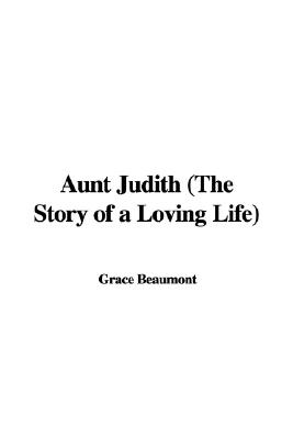 Aunt Judith: The Story of a Loving Life