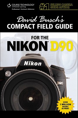David Busch's Compact Field Guide for the Nikon D90 (David Busch's Digital Photography Guides)