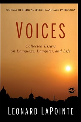 Journal of Medical-Speech Language Pathology: Voices:: Collected Essays on Language, Laughter, and Life