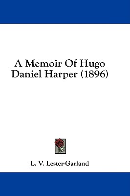 A Memoir Of Hugo Daniel Harper (1896)