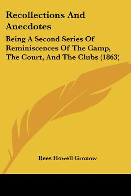 Recollections And Anecdotes: Being A Second Series Of Reminiscences Of The Camp, The Court, And The Clubs (1863)