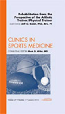 Rehabiliation from the Perspective of the Athletic Trainer / Physical Therapist [Clinics in Sports Medicine, Volume 29, No. 1]
