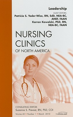 Leadership, An Issue of Nursing Clinics (Volume 45-1) (The Clinics: Nursing, Volume 45-1)