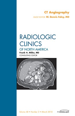 CT Angiography [Radiologic Clinics of North America, Volume 48, No. 2]