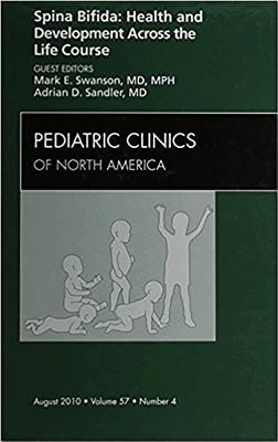 Spina Bifida: Health and Development Across the Life Course [Pediatric Clinics of North America, Volume 57, No. 4]