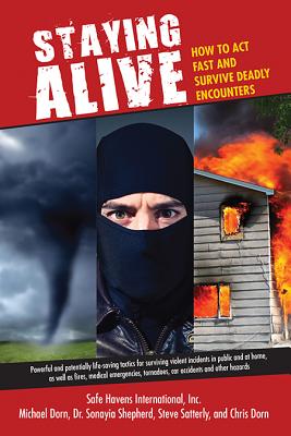 Image for Staying Alive: How to Act Fast and Survive Deadly Encounters Staying Alive: How to Act Fast and Survive Deadly Encounters