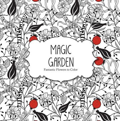 Magic Garden: Fantastic Flowers to Color