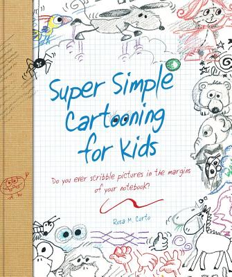 Super Simple Cartooning for Kids: Do you ever scribble pictures in the margins of your notebook (Super Simple. Books)