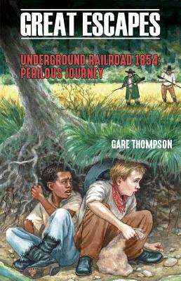 Underground Railroad 1854: Perilous Journey (Great Escapes)