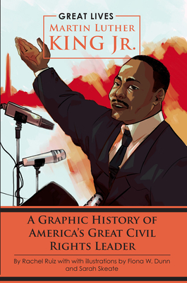 Martin Luther King Jr.: A Graphic History of America's Great Civil Rights Leader (Great Lives)