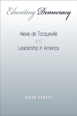 Educating Democracy: Alexis de Tocqueville and Leadership in America