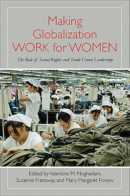 Making Globalization Work for Women: The Role of Social Rights and Trade Union Leadership (Suny Series,Praxis:Theory In)
