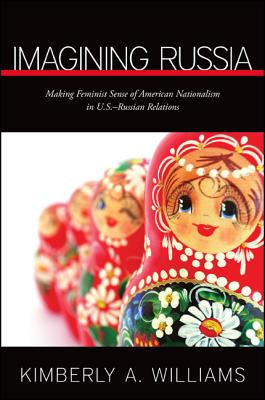 Imagining Russia: Making Feminist Sense of American Nationalism in U.S.Russian Relations