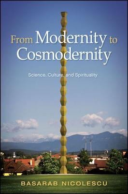 From Modernity to Cosmodernity: Science, Culture, and Spirituality (Western Esoteric Traditions)