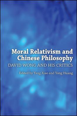 Moral Relativism and Chinese Philosophy: David Wong and His Critics (Chinese Philosophy Culture)
