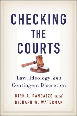 Checking the Courts: Law, Ideology, and Contingent Discretion (American Constitutionalism)