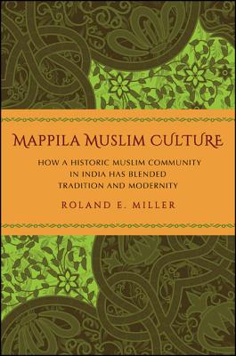 Mappila Muslim Culture: How a Historic Muslim Community in India Has Blended Tradition and Modernity (Religious Studies)