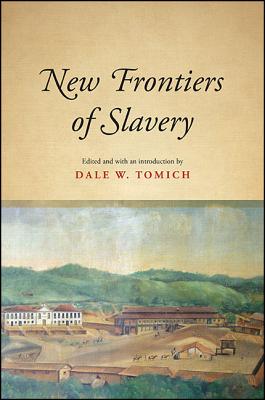 New Frontiers of Slavery (SUNY Series, Fernand Braudel Center Studies in Historical Social Science)