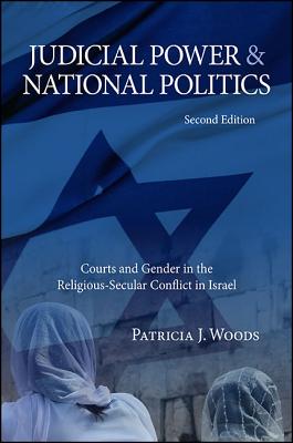 Judicial Power and National Politics, Second Edition: Courts and Gender in the Religious-Secular Conflict in Israel (Suny Series in Israeli Studies)