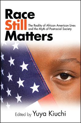 Race Still Matters: The Reality of African American Lives and the Myth of Postracial Society (Suny Series in African American Studies)