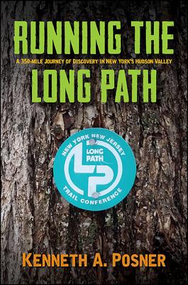 Running the Long Path A 350-Mile Journey of Discovery in New York's Hudson Valley