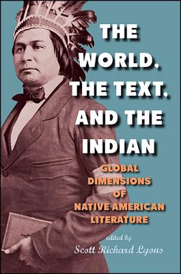World, the Text, and the Indian: Global Dimensions of Native American Literature