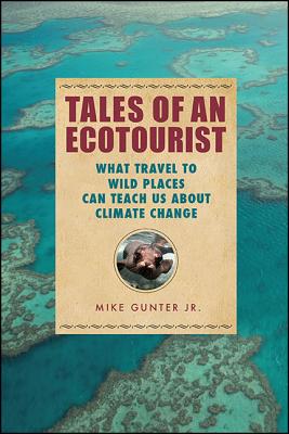 Tales of an Ecotourist: What Travel to Wild Places Can Teach Us about Climate Change (Excelsior Editions)