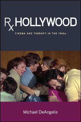 Rx Hollywood: Cinema and Therapy in the 1960s (Horizons of Cinema)