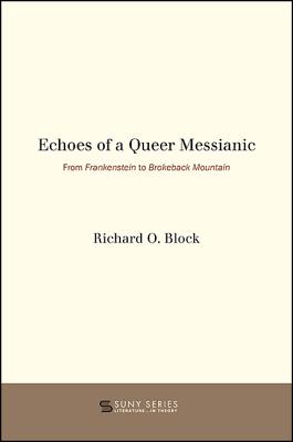 Echoes of a Queer Messianic: From Frankenstein to Brokeback Mountain (Suny Series, Lit in Theory)