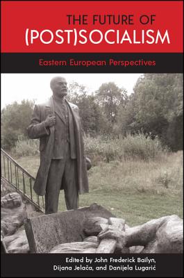 The Future of Postsocialism: Eastern European Perspectives (Suny: Pangaea Ii; Global/Local Studies)