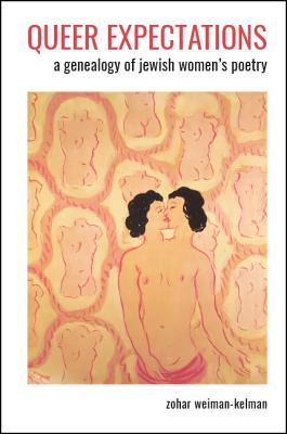 Queer Expectations: A Genealogy of Jewish Women's Poetry (Suny Series in Contemporary Jewish Literature and Culture)