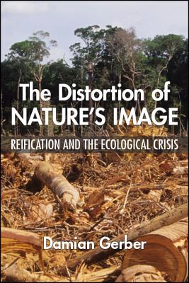 The Distortion of Nature's Image: Reification and the Ecological Crisis (New Political Science)