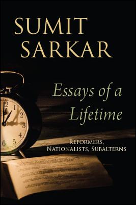 Essays of a Lifetime: Reformers, Nationalists, Subalterns (SUNY Series in Hindu Studies)