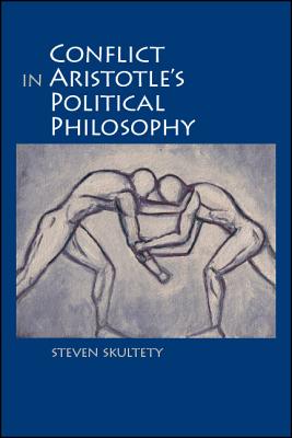Conflict in Aristotle's Political Philosophy (SUNY series in Ancient Greek Philosophy) [Hardcover] Skultety, Steven C.