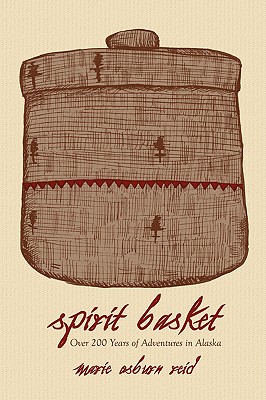 Spirit Basket: Over 200 Years of Adventures in Alaska