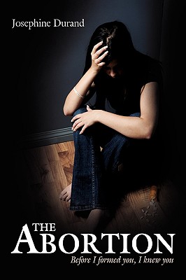 The Abortion: Before I formed you, I knew you