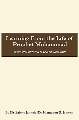 Image for Learning From the Life of Prophet Muhammad: Peace and Blessing of God be upon Him