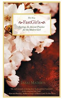 The New Fast Girls: Fasting: An Ancient Practice For the Modern Girl Image for The New Fast Girls: Fasting: An Ancient Practice For the Modern Girl