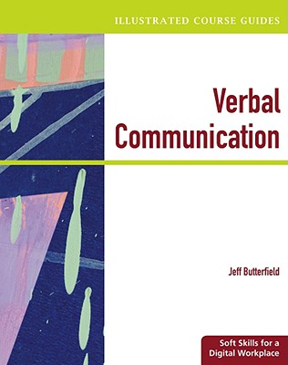 Illustrated Course Guides: Verbal Communication - Soft Skills for a Digital Workplace (Available Titles Skills Assessment Manager (SAM) - Office 2010)