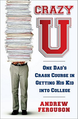 Crazy U: One Dad's Crash Course in Getting His Kid Into College